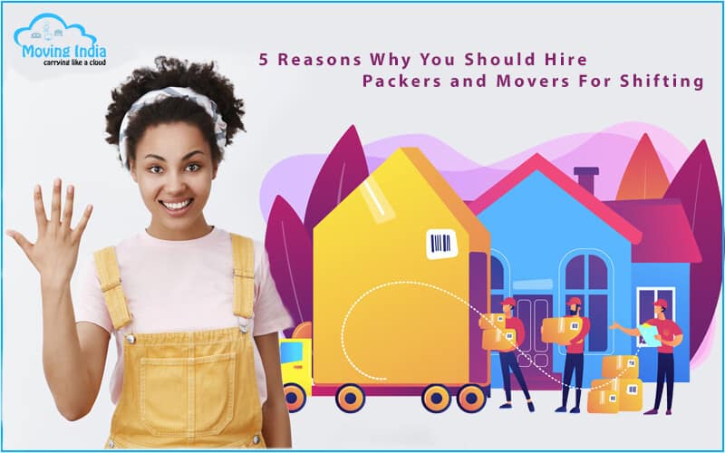 Why You Should Hire Packers and Movers
